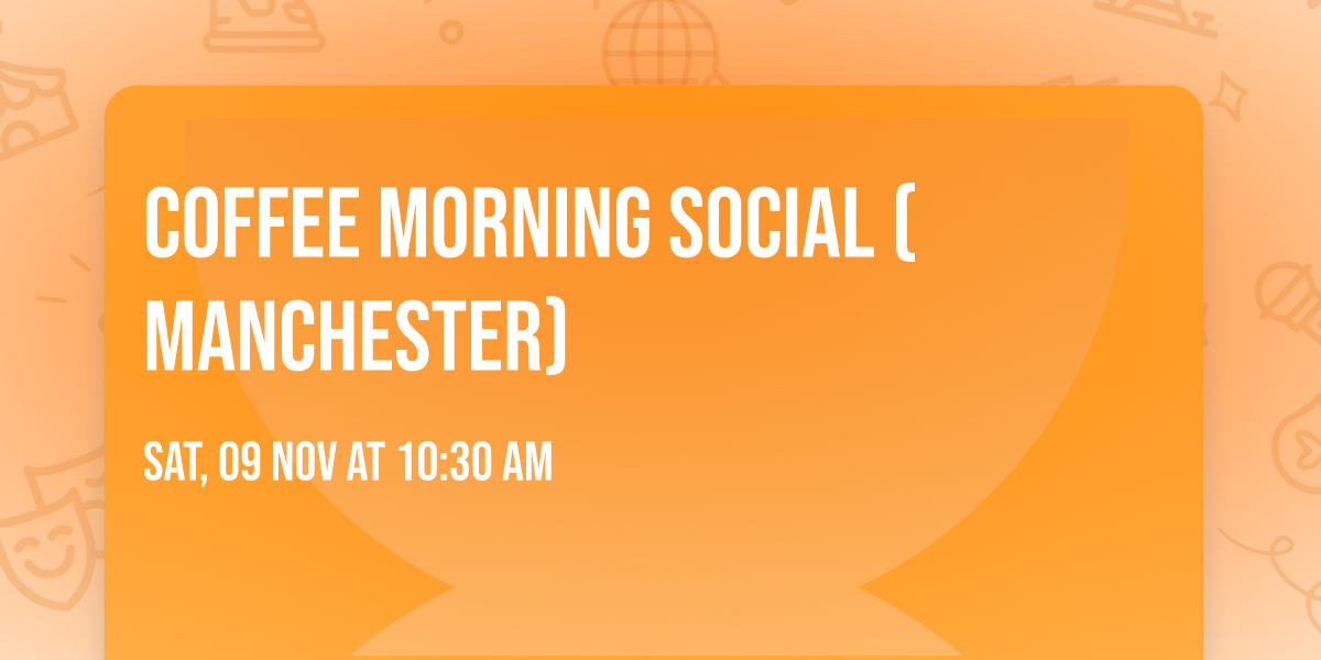 Coffee Morning Social (Manchester)