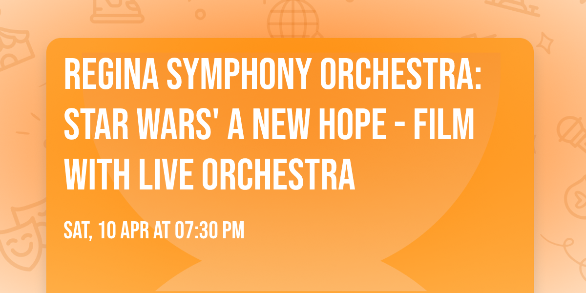 Regina Symphony Orchestra: Star Wars' A New Hope - Film With Live Orchestra