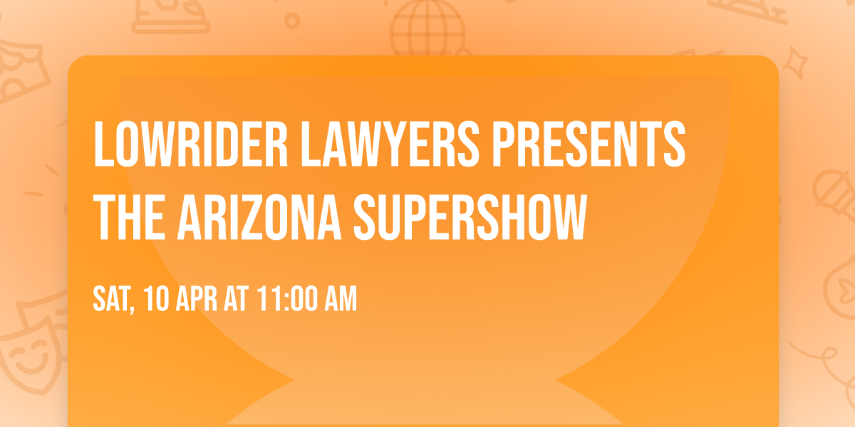 Lowrider Lawyers presents The Arizona SuperShow