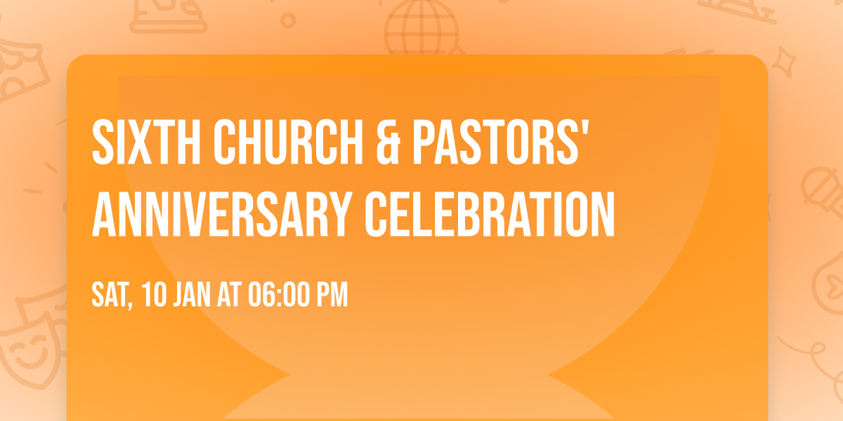 Sixth Church & Pastors' Anniversary Celebration 