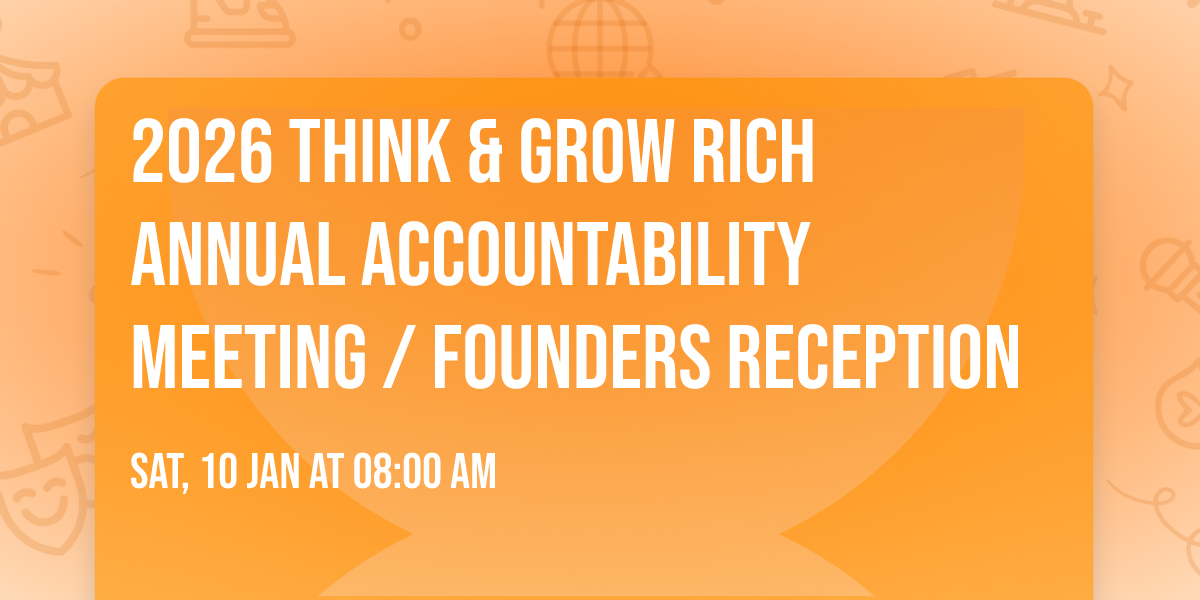2026  Think & Grow Rich Annual Accountability Meeting \/ Founders Reception