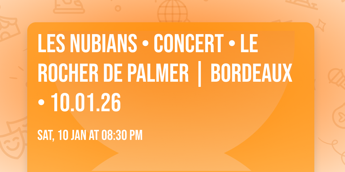 LES NUBIANS \u2022 CONCERT \u2022 Le Rocher de Palmer | Bordeaux \u2022 10.01.26