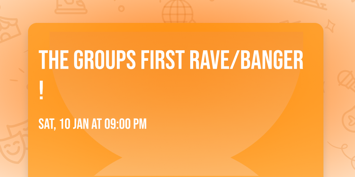 The Groups First Rave\/Banger! 