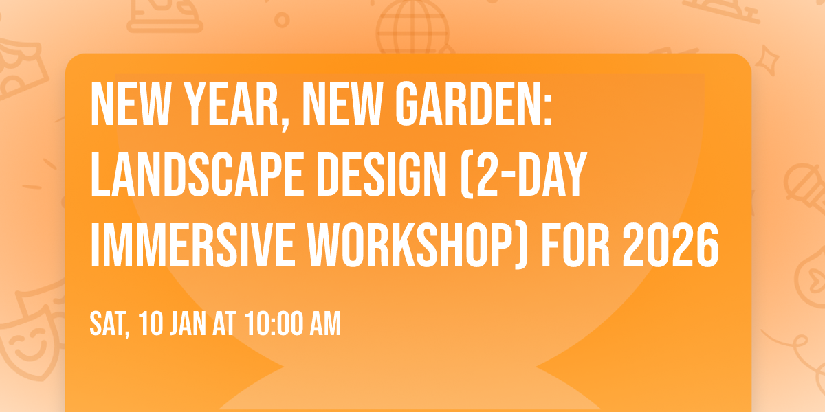 New Year, New Garden: Landscape Design (2-Day Immersive Workshop) for 2026