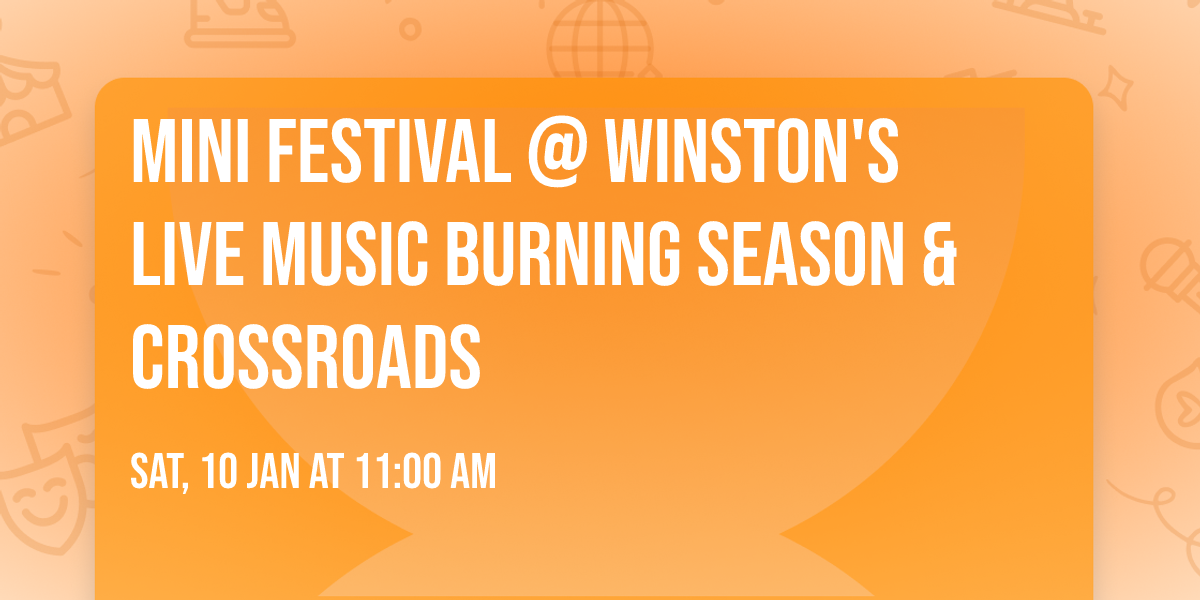 Mini Festival @ Winston's Live Music Burning Season & Crossroads 