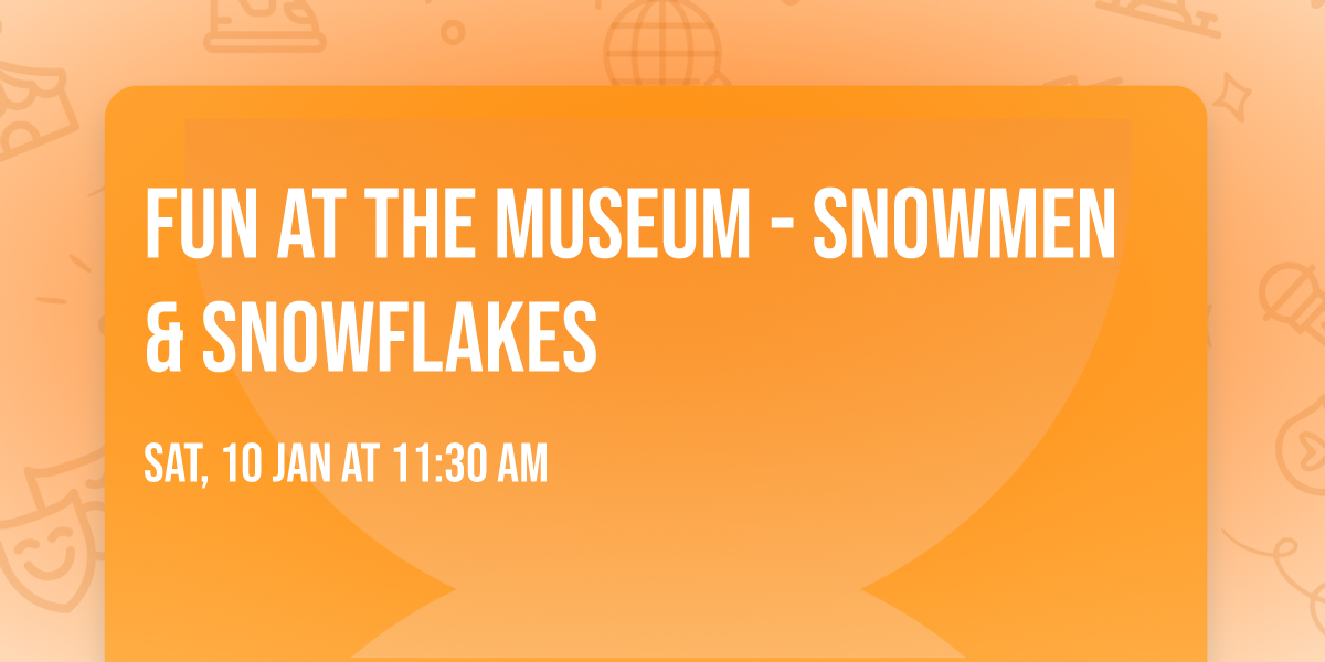 Fun at the Museum - Snowmen & Snowflakes