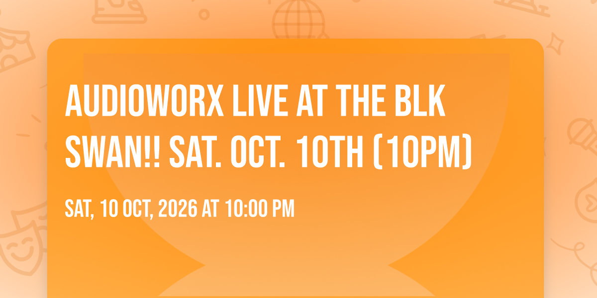 AudioworX live at The BLK Swan!! Sat. Oct. 10th (10pm) at Blk Swan ...