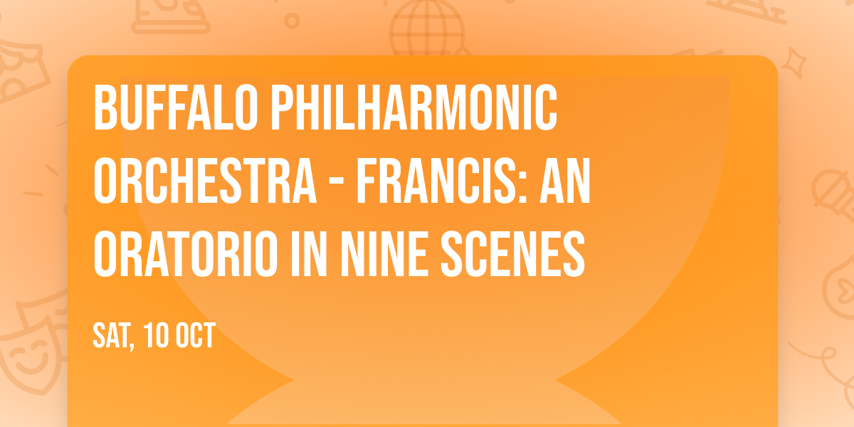 Buffalo Philharmonic Orchestra - Francis: An Oratorio in Nine Scenes