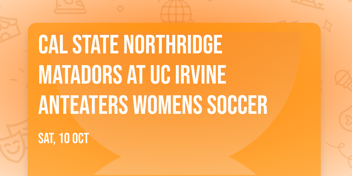 Cal State Northridge Matadors at UC Irvine Anteaters Womens Soccer
