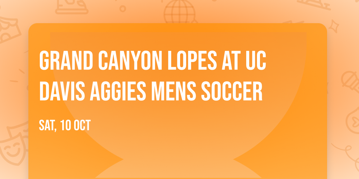 Grand Canyon Lopes at UC Davis Aggies Mens Soccer