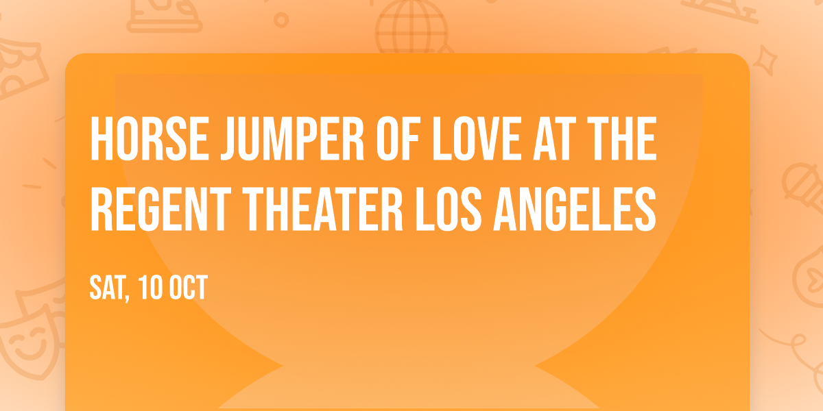 Horse Jumper of Love at The Regent Theater Los Angeles