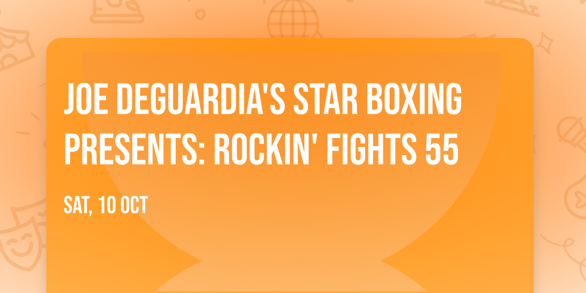 Joe DeGuardia's Star Boxing Presents: Rockin' Fights 55