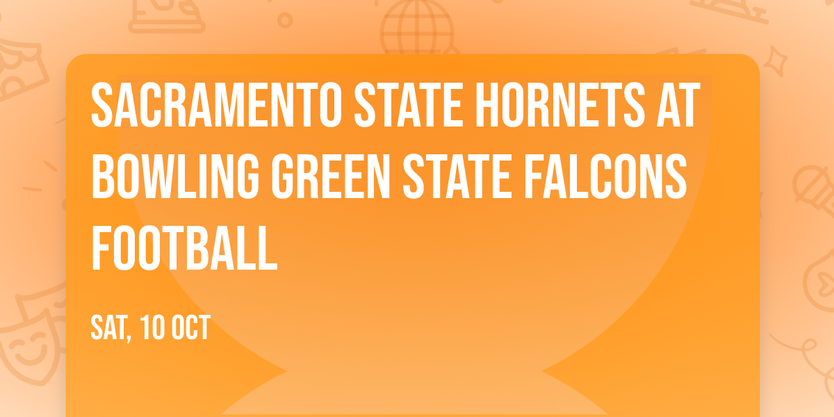 Sacramento State Hornets at Bowling Green State Falcons Football