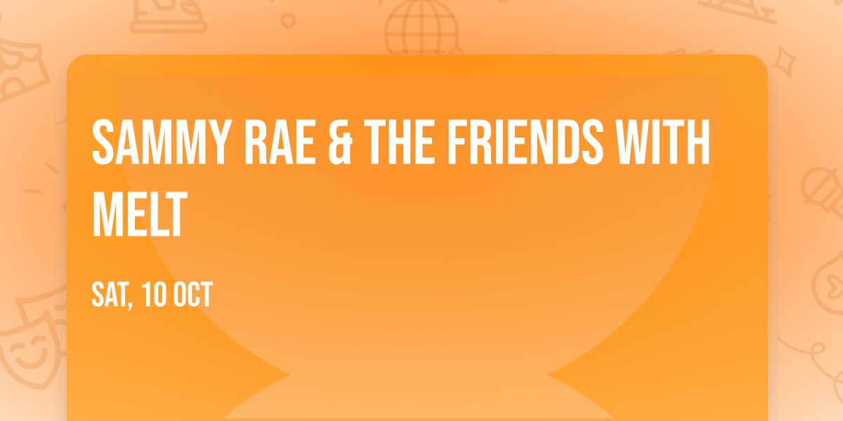 Sammy Rae & The Friends with Melt