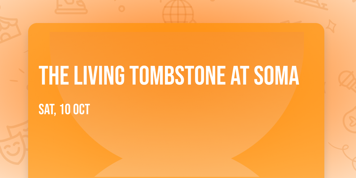 The Living Tombstone at Soma