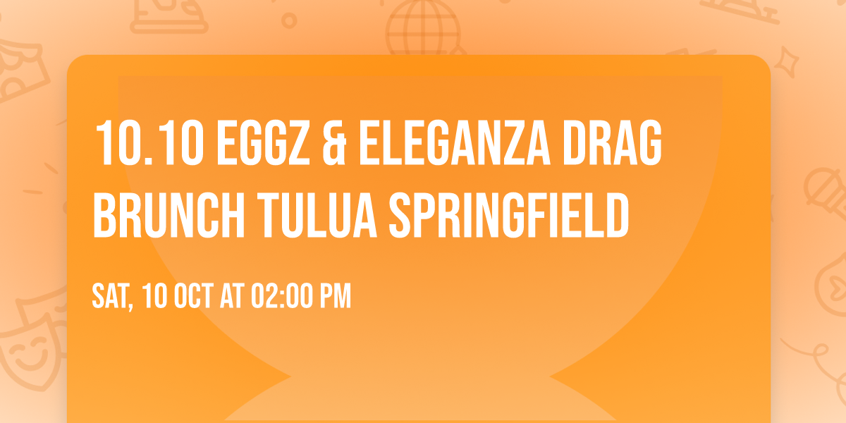 10.10  Eggz & Eleganza Drag Brunch Tulua Springfield