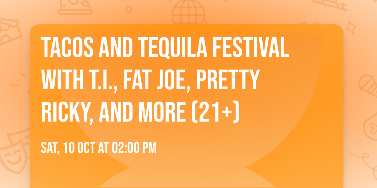 Tacos and Tequila Festival with T.I., Fat Joe, Pretty Ricky, and more (21+)