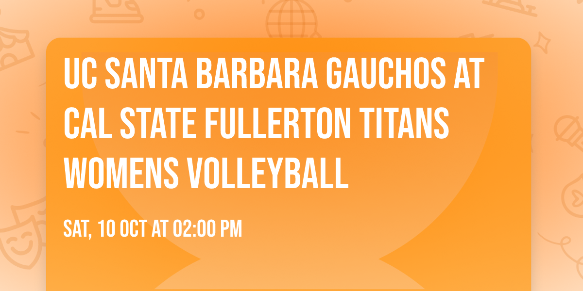 UC Santa Barbara Gauchos at Cal State Fullerton Titans Womens Volleyball