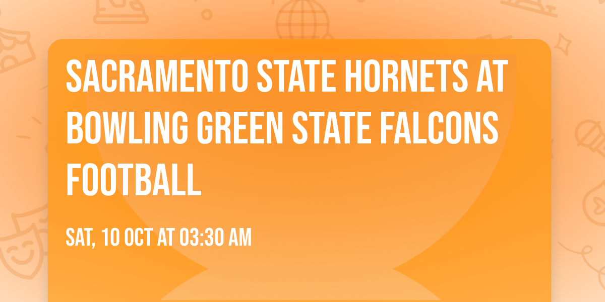 Sacramento State Hornets at Bowling Green State Falcons Football