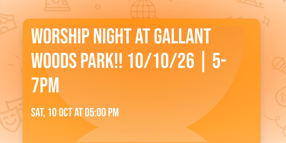 Worship Night at Gallant Woods Park!! 10\/10\/26 | 5-7pm