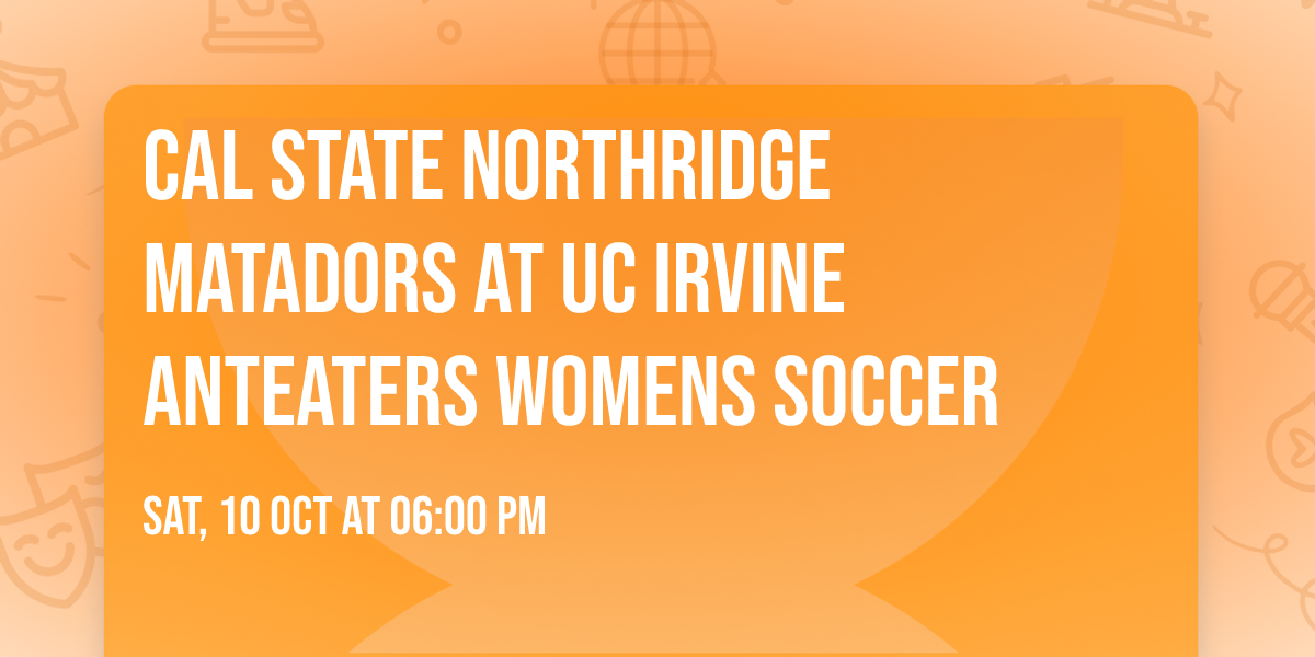 Cal State Northridge Matadors at UC Irvine Anteaters Womens Soccer
