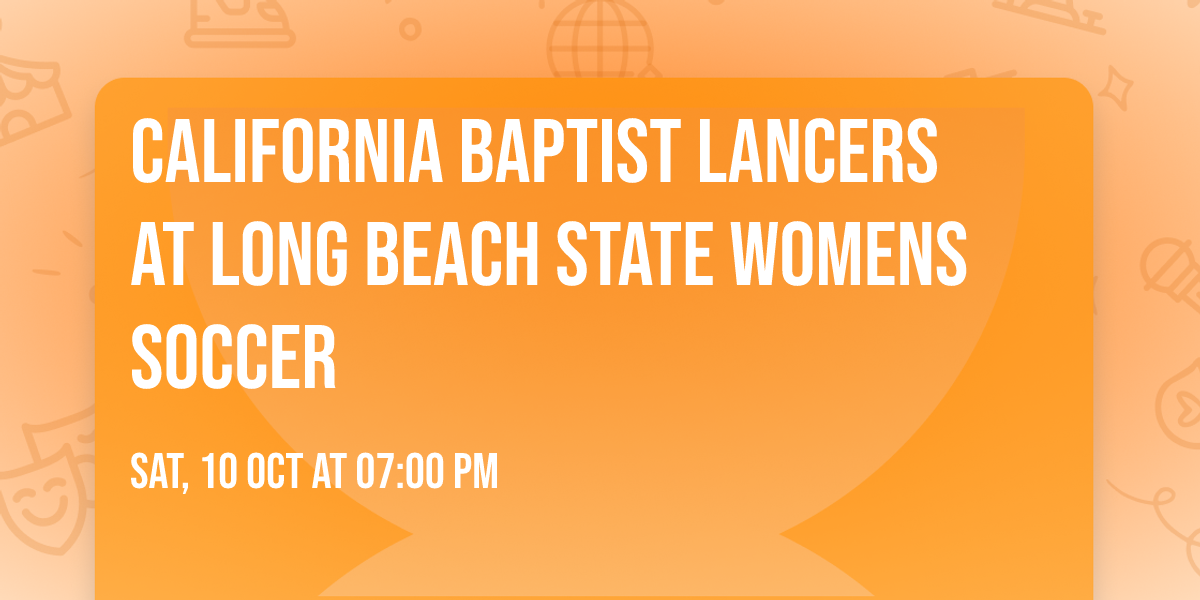 California Baptist Lancers at Long Beach State Womens Soccer
