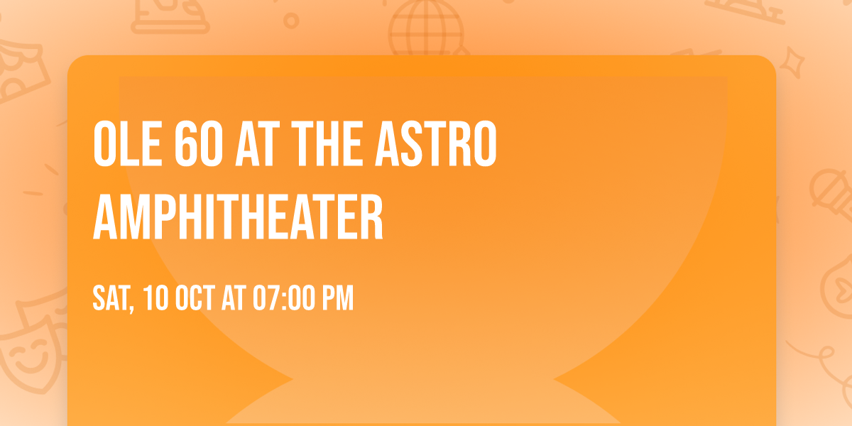 Ole 60 at The Astro Amphitheater