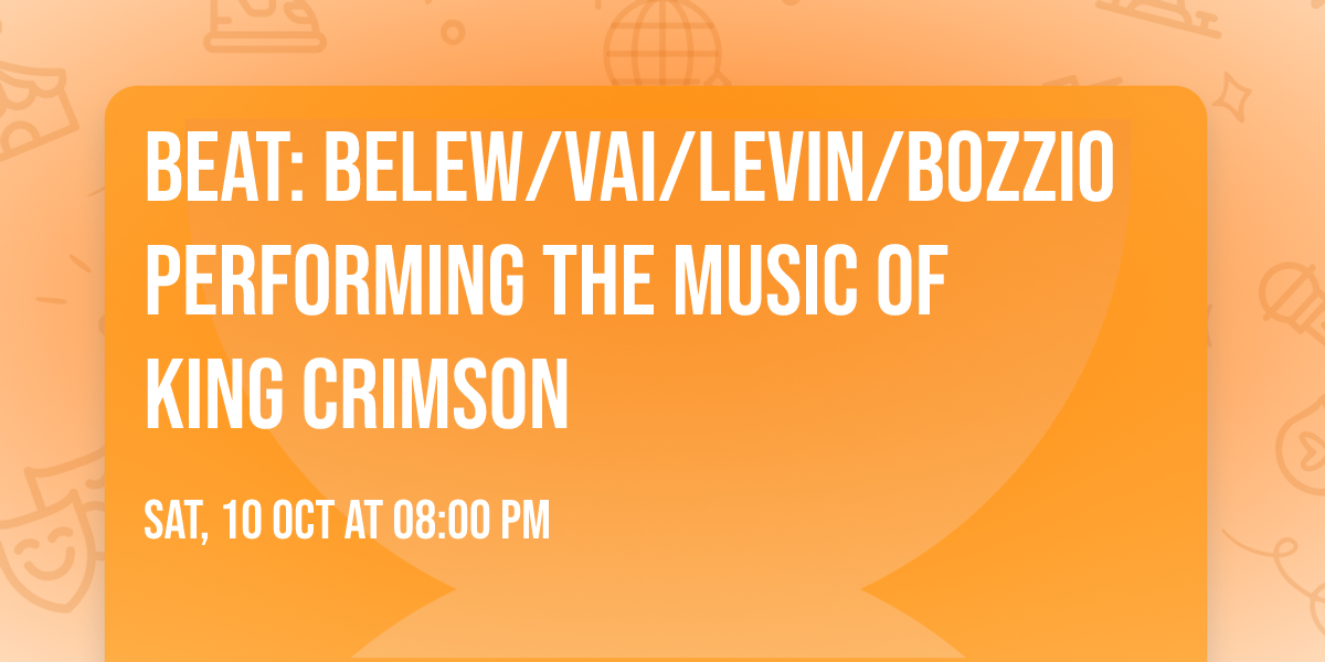 BEAT: Belew\/Vai\/Levin\/Bozzio Performing the Music of KING CRIMSON