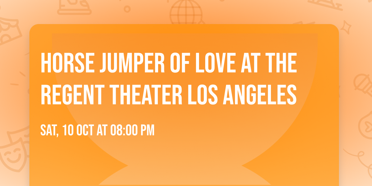 Horse Jumper of Love at The Regent Theater Los Angeles