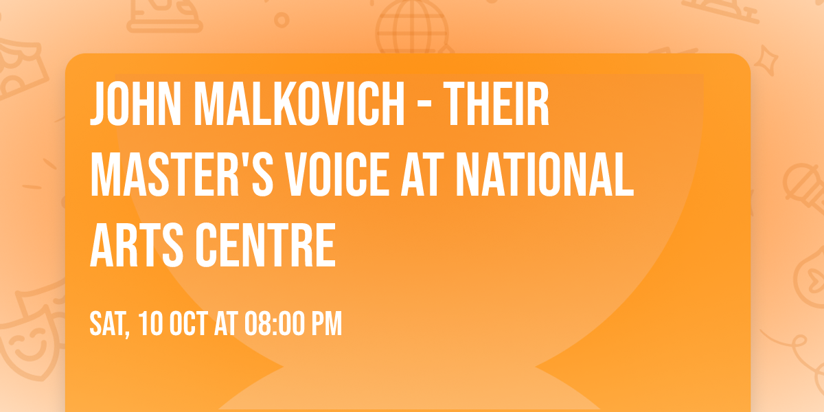 John Malkovich - Their Master's Voice at National Arts Centre
