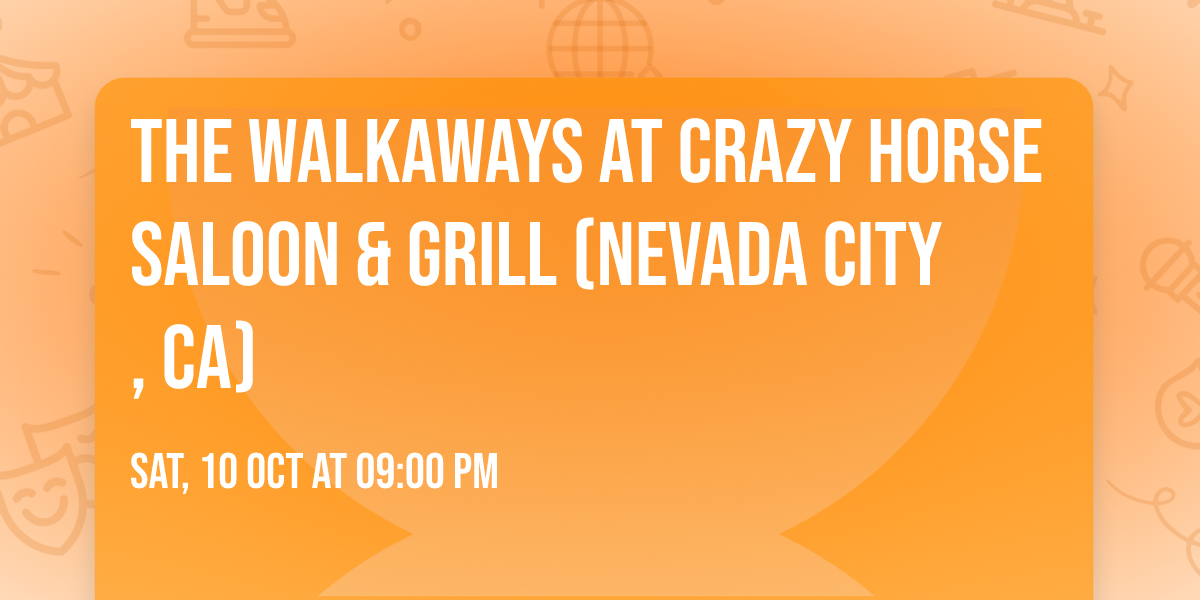 The Walkaways at Crazy Horse Saloon & Grill (Nevada City, CA)