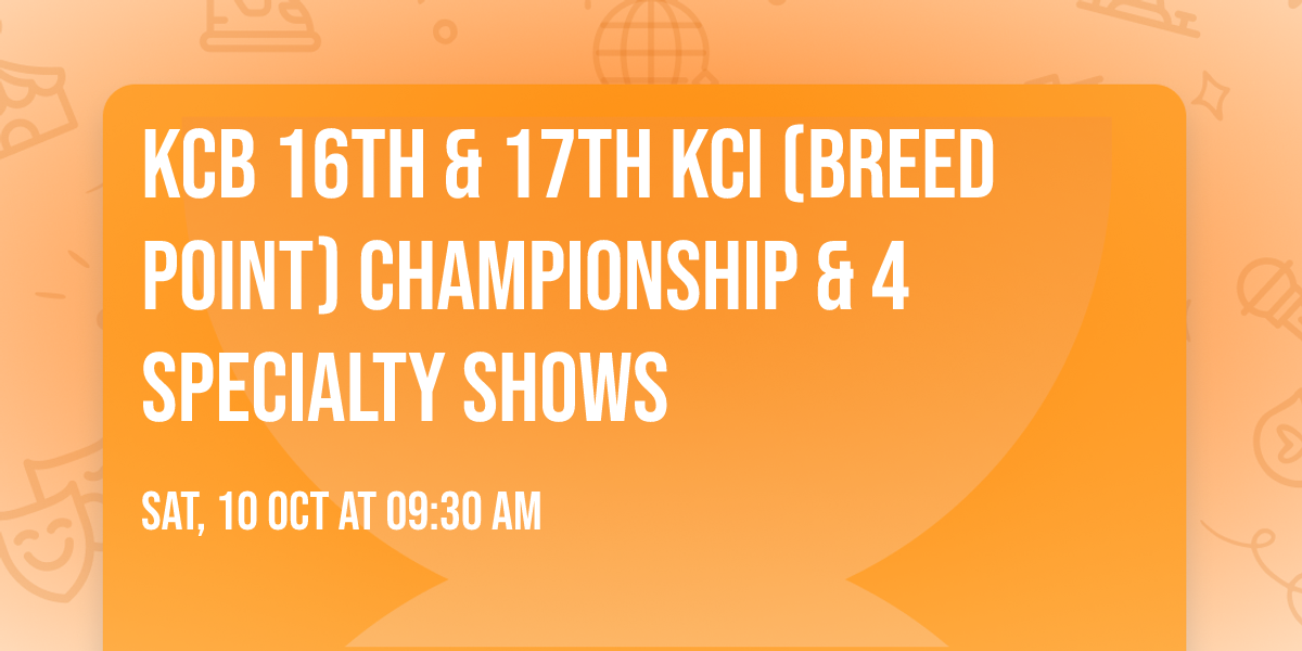 KCB 16TH & 17TH KCI (BREED POINT) CHAMPIONSHIP & 4 SPECIALTY SHOWS