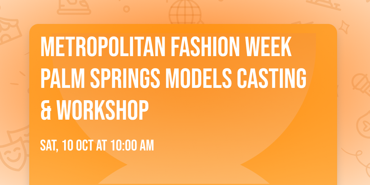 Metropolitan Fashion Week Palm Springs Models Casting & Workshop 