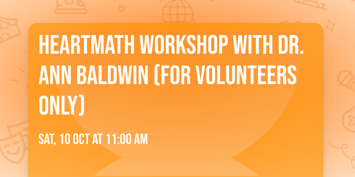 HeartMath Workshop with Dr. Ann Baldwin (For Volunteers Only)