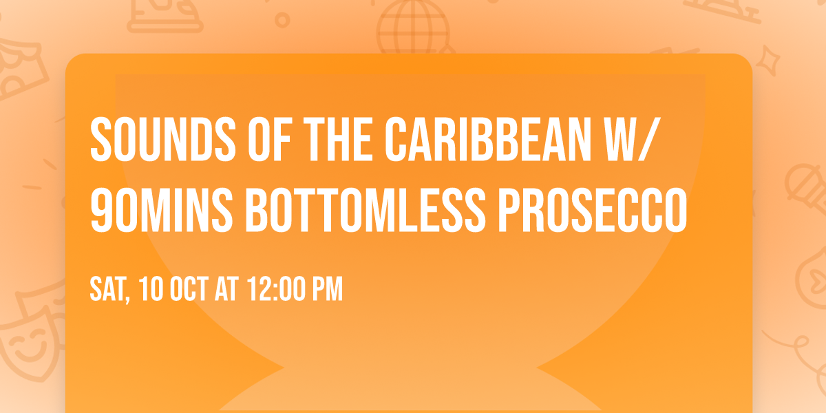 SOUNDS OF THE CARIBBEAN W\/ 90MINS BOTTOMLESS PROSECCO