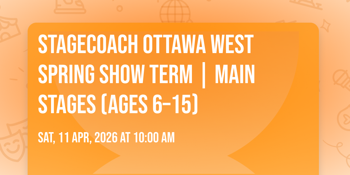Stagecoach Ottawa West Spring Show Term | Main Stages (Ages 6\u201315)