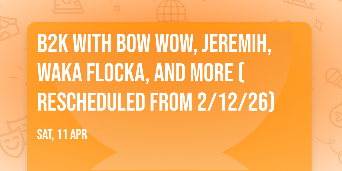 B2K with Bow Wow, Jeremih, Waka Flocka, and more (Rescheduled from 2\/12\/26)