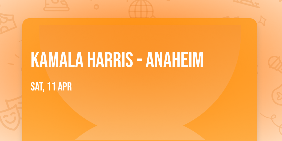 Kamala Harris - Anaheim