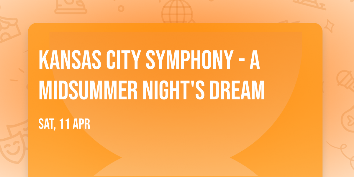 Kansas City Symphony - A Midsummer Night's Dream