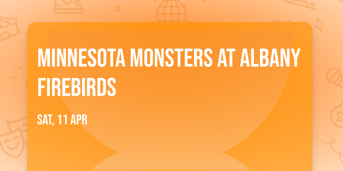 Minnesota Monsters at Albany Firebirds