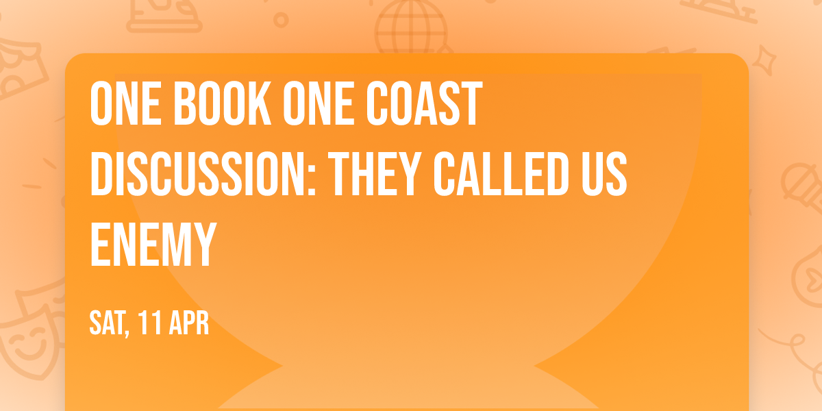 One Book One Coast Discussion: They Called Us Enemy