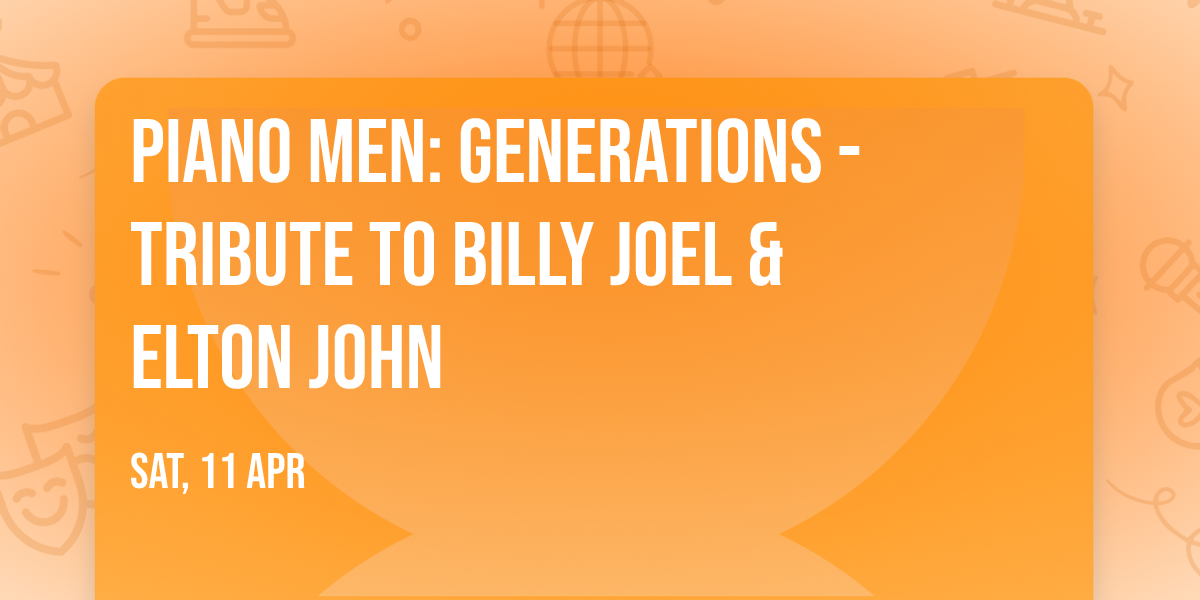 Piano Men: Generations - Tribute to Billy Joel & Elton John