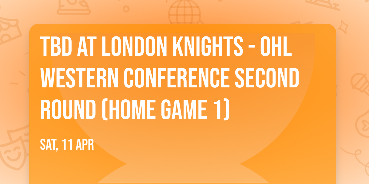 TBD at London Knights - OHL Western Conference Second Round (Home Game 1)