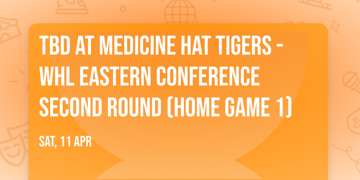 TBD at Medicine Hat Tigers - WHL Eastern Conference Second Round (Home Game 1)