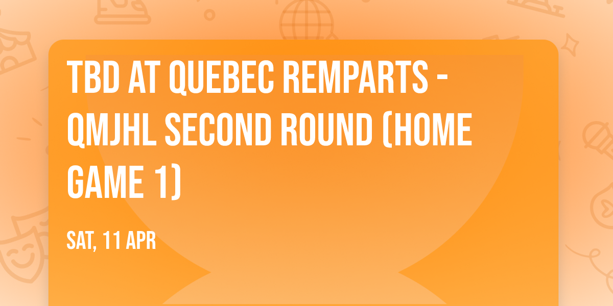 TBD at Quebec Remparts - QMJHL Second Round (Home Game 1)