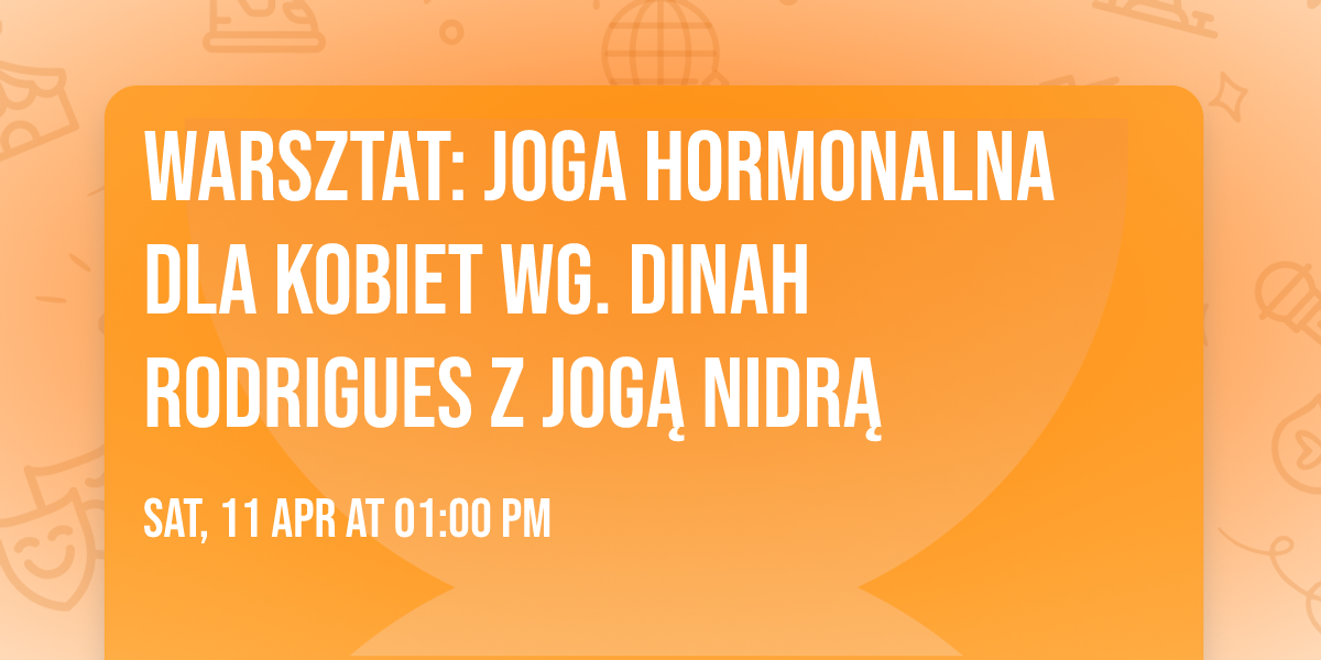WARSZTAT:  JOGA HORMONALNA DLA KOBIET  wg. Dinah Rodrigues Z JOG\u0104 NIDR\u0104 
