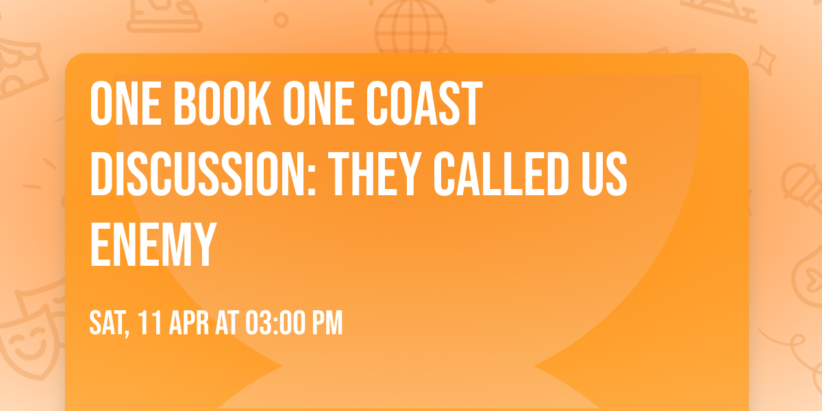 One Book One Coast Discussion: They Called Us Enemy