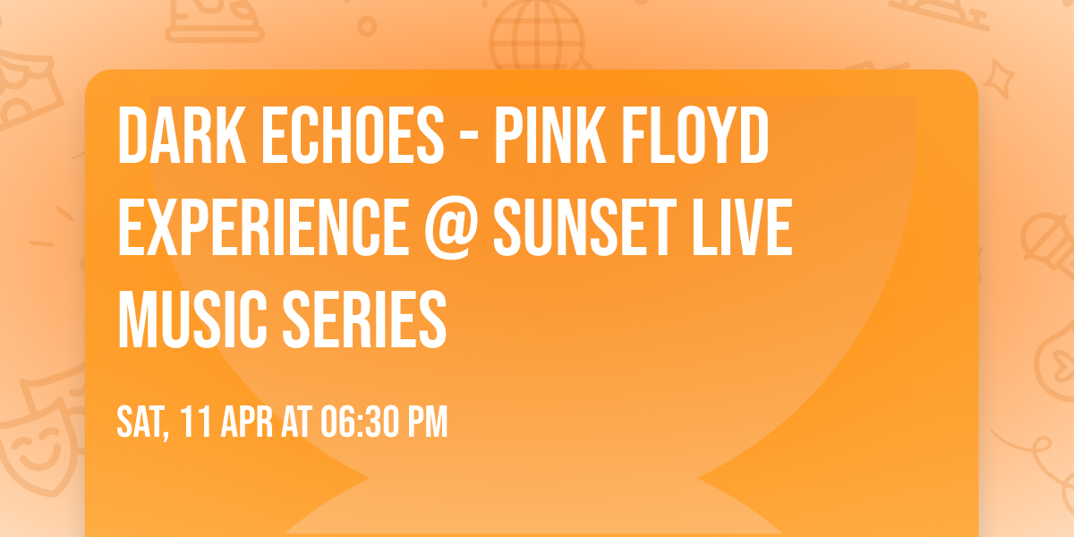 Dark Echoes - Pink Floyd Experience @ Sunset Live Music Series 