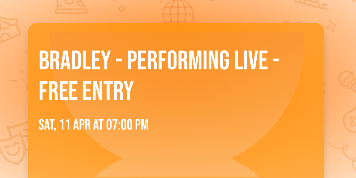 Bradley - Performing Live - Free entry