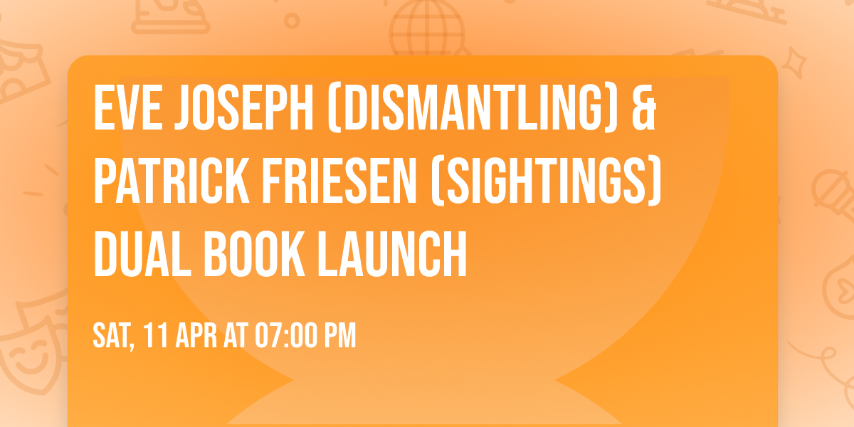 Eve Joseph (Dismantling) & Patrick Friesen (Sightings) Dual Book Launch